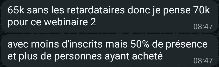 Message WhatsApp de Julien : 65k sans les retardataires, je pense 70k pour ce webinaire 2